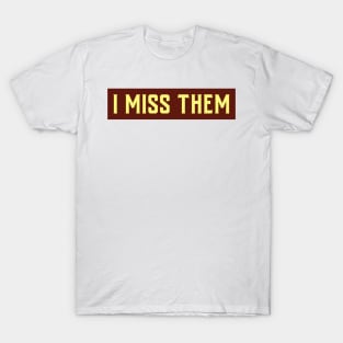 I MISS THEM T-Shirt